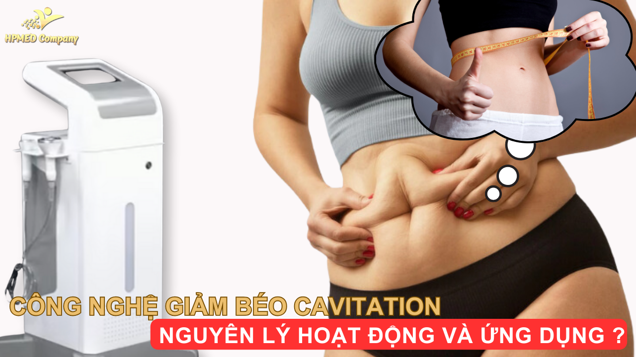 Công Nghệ Giảm Béo Cavitation – Nguyên lý hoạt động và ứng dụng ?