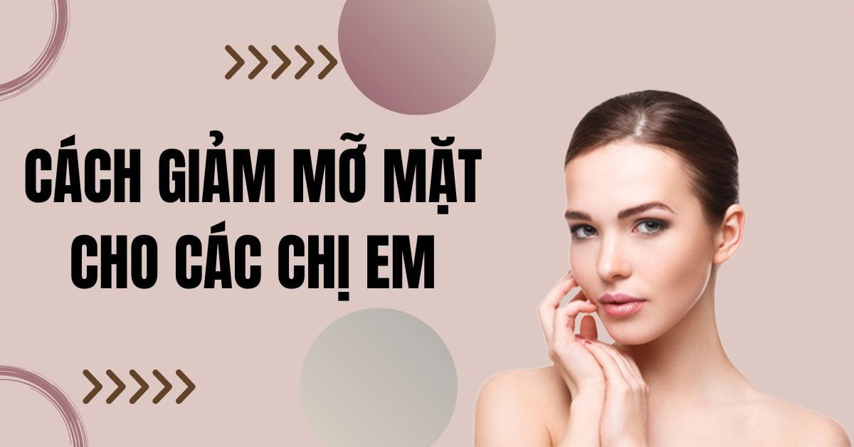 Cách giảm mỡ mặt nào tốt hiệu quả
