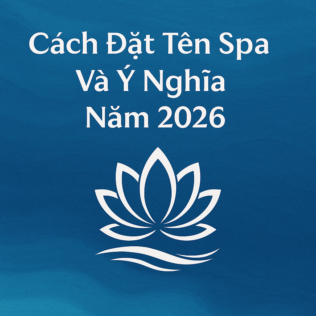 Cách đặt tên spa hay và ý nghĩa năm 2026