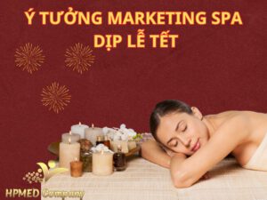 6 ý tưởng marketing spa dịp lễ Tết giúp tăng doanh thu